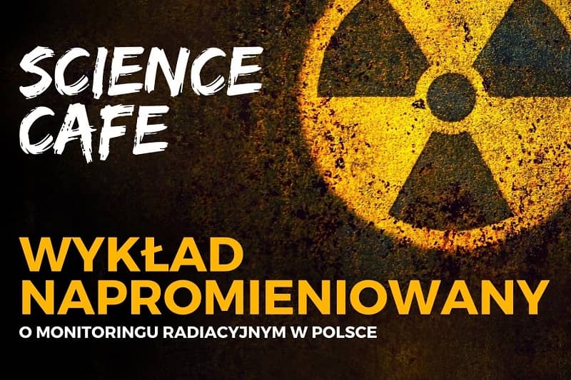 SCIENCE CAFE. Irradiated lecture Grafika przedstawiająca symbol promieniowania i napis Science Cafe Wykład Napromieniowany. O monitoringu radiacyjnym w Polsce