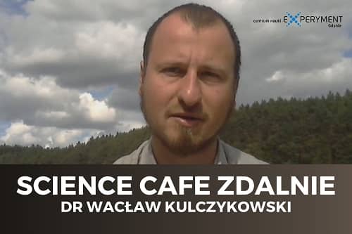 Miniaturka do filmu z cyklu SCIENCE CAFE ZDALNIE z udziałem dr. Wacława Kulczykowskiego