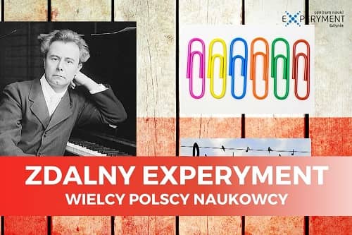 Miniaturka do filmu z cyklu ZDALNY EXPERYMENT pod tytułem Wielcy polscy naukowcy. Na obrazku czarno-białe zdjęcie mężczyzny, obok kilka kolorowych spinaczy, wszystko na tle biało-czerwonej flagi.