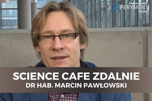 Miniaturka do filmu z cyklu SCIENCE CAFE ZDALNIE z udziałem dr. hab. Marcina Pawłowskiego.