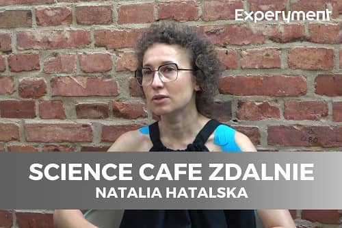 Miniaturka do filmu z cyklu SCIENCE CAFE ZDALNIE z udziałem Natalii Hatalskiej.