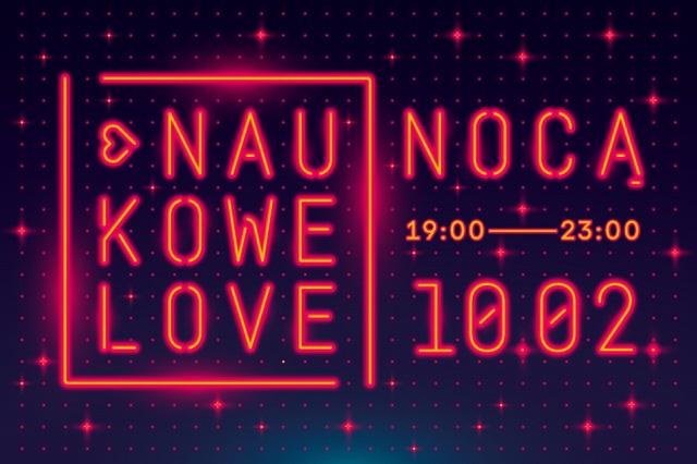 Grafika promująca wydarzenie NaukoweLove Nocą. Na grafice napis NaukoweLove w formie neonu, obok duży napis NOCĄ, a niżej godziny 19:00-23:00 i data 10 lutego.