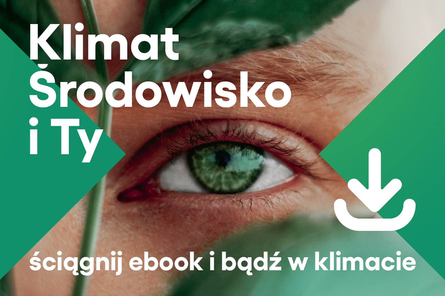 Grafika z zielonym okiem i liśćmi wokół niego z podpisem "ściągnij ebook i bądź w klimacie". Główny temat grafiki brzmi "Klimat, środowisko i Ty"