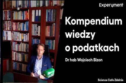 Grafika przedstawiająca odcinek z serii pt. "Science Cafe Zdalnie" który poprowadził Dr. Hab. Wojciech Bizon a tematem było "Kompendium wiedzy o podatkach"