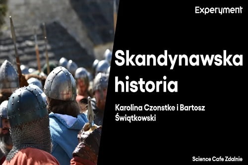 Grafika przedstawiająca odcinek z serii pt. "Science Cafe Zdalnie" który poprowadzili Karolina Czonstke i Bartosz Świątkowski a tematem była "Skandynawska Historia"