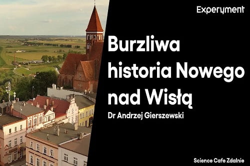 Grafika przedstawiająca odcinek z serii pt. "Science Cafe Zdalnie" który poprowadził Dr. Andrzej Gierszewski a tematem było "Burzliwa historia Nowego nad Wisłą"