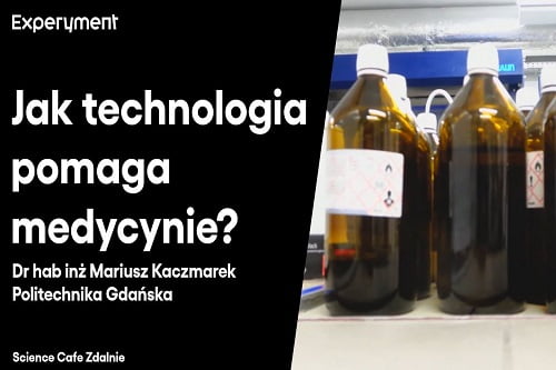 Grafika przedstawiająca odcinek z serii pt. "Science Cafe Zdalnie" który poprowadził Dr. Hab. Inż. Mariusz Kaczmarek z Politechniki Gdańskiej a tematem było "Jak technologia pomaga medycynie?"