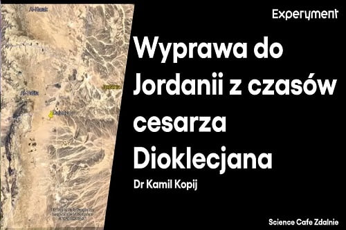 Grafika przedstawiająca odcinek z serii pt. "Science Cafe Zdalnie" który poprowadził Dr. Kamil Kopij a tematem była "Wyprawa do Jordanii z czasów cesarza Dioklecjana"