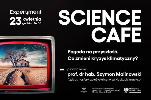 SCIENCE CAFE. Pogoda na przyszłość. Co zmieni kryzys klimatyczny? Grafika promująca wydarzenie SCIENCE CAFE pt. Pogoda na przyszłość. Co zmieni kryzys klimatyczny? W lewym górnym rogu logo Centrum Nauki Experyment i data 23 kwietnia, godzina 16:00. W prawym górnym rogu napis SCIENCE CAFE. Niżej tytuł wykładu i informacja o prowadzącym – prof. dr hab. Szymon Malinowski, fizyk atmosfery, założyciel serwisu Naukaoklimacie.pl.