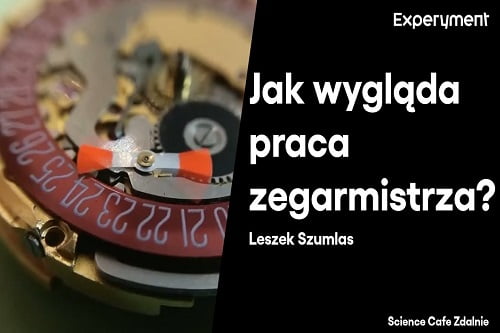 Grafika przedstawiająca odcinek z serii pt. "Science Cafe Zdalnie" który poprowadził Leszek Szumlas a tematem było "Jak wygląda praca zegarmistrza?"