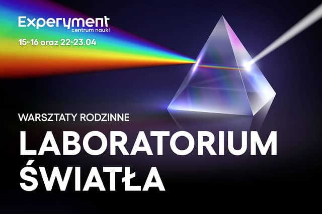 Grafika promująca warsztaty rodzinne pt. laboratorium światła. Na zdjęciu widnieje pryzmat rozszczepiający światło białe. Na grafice duży tytuł warsztatów i daty 15-16 i 22-23 kwietnia.