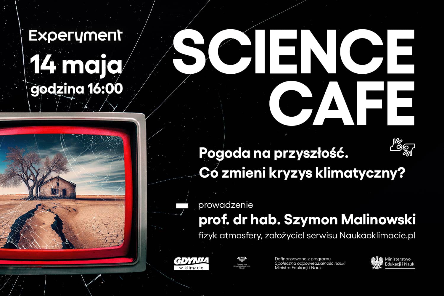 Grafika promująca wydarzenie SCIENCE CAFE pt. Pogoda na przyszłość. Co zmieni kryzys klimatyczny? W lewym górnym rogu logo Centrum Nauki Experyment i data 14 maja, godzina 16:00. W prawym górnym rogu napis SCIENCE CAFE. Niżej tytuł wykładu i informacja o prowadzącym – prof. dr hab. Szymon Malinowski, fizyk atmosfery, założyciel serwisu NaukaOKlimacie.pl.