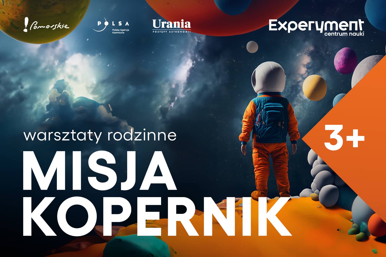 napis "warsztaty rodzinne 6+ MISJA KOPERNIK", astronauta stoi na pomarańczowej planecie i patrzy w przestrzeń, otaczają go kolorowe piłki przypominające planety, u góry logotypy !Pomorskie, POLSA, Urania