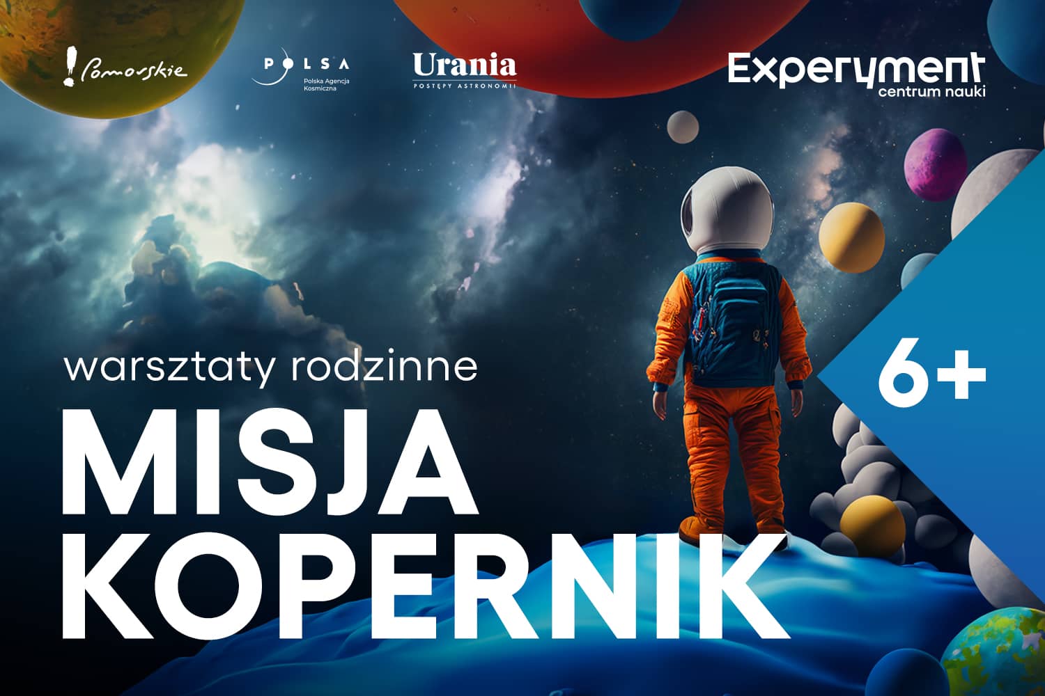 napis "warsztaty rodzinne 6+ MISJA KOPERNIK", astronauta stoi na niebieskiej planecie i patrzy w przestrzeń, otaczają go kolorowe piłki przypominające planety, u góry logotypy !Pomorskie, POLSA, Urania