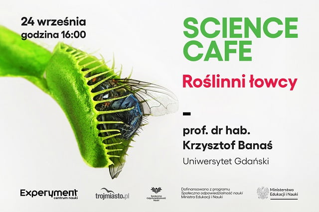 Grafika promująca SCIENCE CAFE: Roślinni łowcy. Na grafice po lewej stronie widać zdjęcie mięsożernej rośliny, która schwytała muchę. Wyżej data 24 września godzina 16:00, obok tytuł wykładu i informacje o prelegencie - prof. dr hab. Krzysztof Banaś, Uniwersytet Gdański