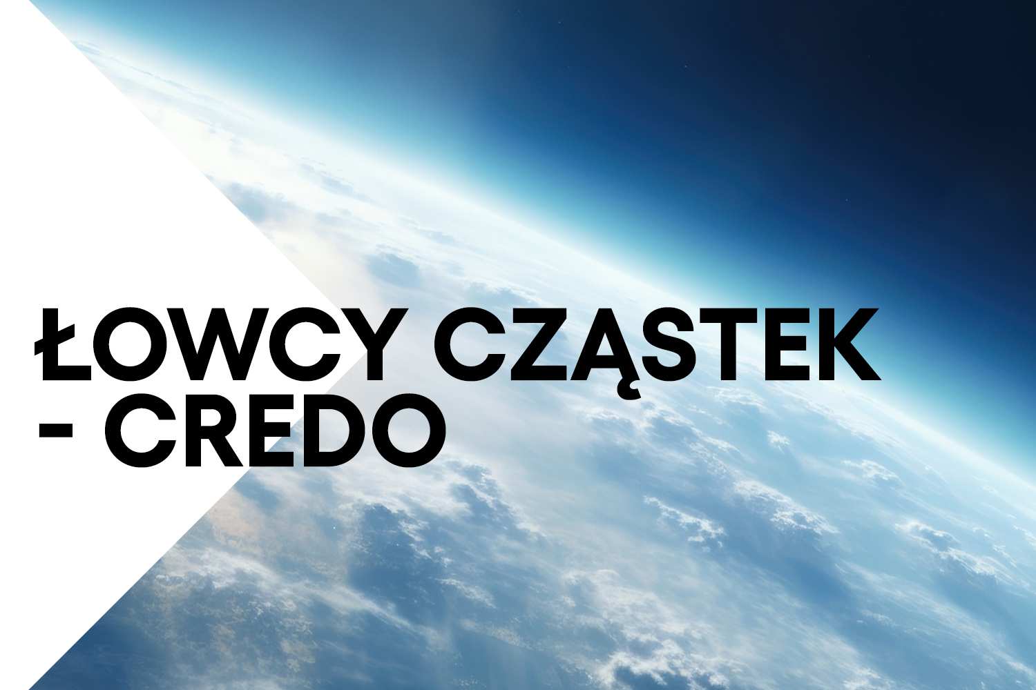 Wycinek kuli ziemskiej z widoczną atmosferą. Napis "łowcy cząstek - CREDO"