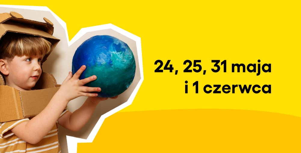 dziecko w kartonowym kasku i atrapą kuli ziemskiej w rękach. napis: 24, 25, 31 maja i 1 czerwca