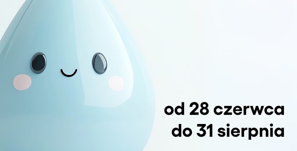 uśmiechnięte emoji przedstawiające kroplę wody. napis "od 28 czerwca do 31 sierpnia"