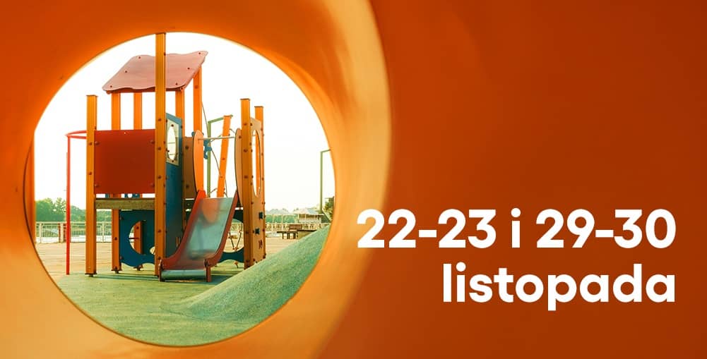 Kolorowy plac zabaw z drabinkami i zjeżdżalnią, widziany przez pomarańczową rurę tunelu. Na górze grafiki znajduje się napis: ‘22–23, 29–30 listopada’.