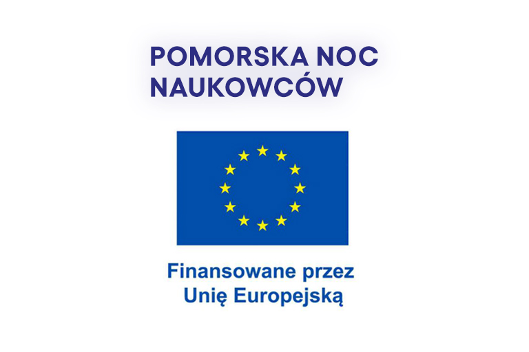napis "Pomorska Noc Naukowców" i flaga Unii Europejskiej z podpisem "Finansowane przez UE"